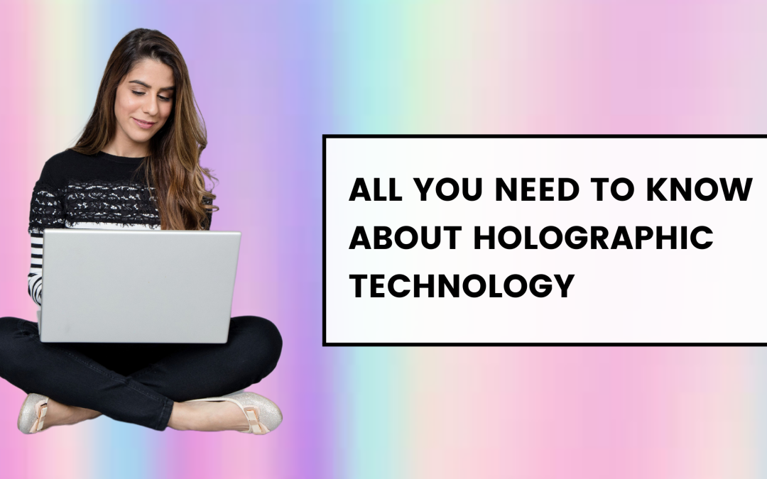All You Need To Know About Holographic Technology